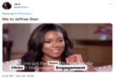 JELA @jelevision Replying to @PopBase Me to Jeffree Star: Did you get the Views Did you get the Clicks? Did you get Engagement 6:22 PM Dec 30, 2022 ...