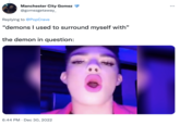 Manchester City Gomez @gomezgetaway_ Replying to @PopCrave "demons I used to surround myself with" the demon in question: 6:44 PM Dec 30, 2022 :
