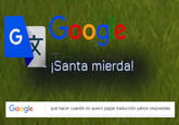 <i>¡Santa mierda!</i> (a very literal translation of H--------!) is not a phrase people use in any Spanish-speaking country. The worst thing is that Google Translate translates it as <i>¡Mierda santa!</i>.
<i>que hacer cuando no quiero pagar traducción yahoo respuestas</i> can be translated as "what to do when i don't want to pay for a translation yahoo answers".

<iframe width="560" height="315" src="https://www.youtube-nocookie.com/embed/G8OH2a5nyec?start=269" title="YouTube video player" frameborder="0" allow="accelerometer; autoplay; clipboard-write; encrypted-media; gyroscope; picture-in-picture; web-share" allowfullscreen></iframe>