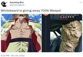 Anything Bot @anythingbott 8 Whitebeard is giving away 100k Wasps! 6:22 PM Oct 24, 2022 win 100,000 wasps delivered right to your home!!! win100000wasps.com ...