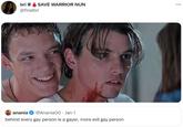 bri SAVE WARRIOR NUN @finalbri anania @Anania00. Jan 1 behind every gay person is a gayer, more evil gay person ...