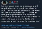 e La persona que se acerque mi a saludarme, a decirme algo, o solo conocerme, siempre recibirá mi atención y respeto. Los que vengan a ponerme un cabrón teléfono en la cara lo consideraré como lo que es, una falta de respeto y así mismo lo trataré yo. CO @sanbenito #SINCOJONESMETIENE 3:24 p. m. . 02 ene. 23. Twitter for iPhone :