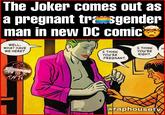 The Joker comes out as a pregnant trasgender man in new DC comic WELL, WHAT HAVE WE HERE? APHOUSE RH.TV I THINK YOU'RE PREGNANT. I THINK YOU'RE RIGHT. H @raphousetv