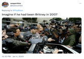 vespertine @baboozhk4 Replying to @PopBase Imagine if he had been Britney in 2007 MAKES Hie 12:33 PM Jan 4, 2023 ...