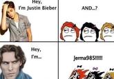 Hey, I'm Justin Bieber Hey, I'm... AND...? Jerma985!!!!!!