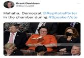 Brent Davidson @Brentus88 Hahaha. Democrat @RepKatiePorter in the chamber during #SpeakerVote 1454735711 THE SOTO BTLE Fol AR HANSON gettyimages Anna Moneymaker