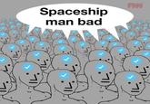IL Spaceship man bad ) 71 FINN