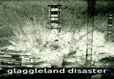 On glaggleland disaster a