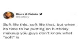 Block & Delete @ExrlGry Soft life this, soft life that, but when its time to be putting on birthday makeup you guys don't know what "soft" is