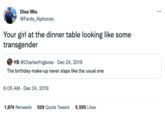 Dios Mio @Farda_Alphonso Your girl at the dinner table looking like some transgender YB @CharlesYngboss. Dec 24, 2019 The birthday make-up never slaps like the usual one 6:05 AM. Dec 24, 2019 1,874 Retweets 529 Quote Tweets 5,555 Likes