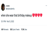 a-aron @wydccalamity when she wear that birthday makeup¶¶¶ 12:11 PM. Feb 13, 2022 801 Retweets 353 Quote Tweets 17.2K Likes