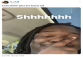 rr ~ @tize4PF lucki shhhh pics are funny asl Shhhhhhh 6:27 PM Nov 22, 2022 :