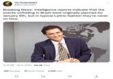 The Prudentialist @MrPrudentialist Breaking News: Intelligence reports indicate that the events unfolding in Brazil were originally planned for January 6th, but in typical Latino fashion they're never on time. 11:18 PM - Jan 8, 2023 105.5K Views 395 Retweets 10 Quote Tweets 3,206 Likes 22 1