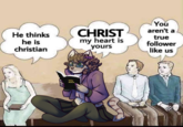 He thinks he is christian Holy CHRIST my heart is yours You aren't a true follower like us
