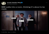 Joseph Zeballos-Roig @josephzeballos BBB walks into a room, thinking it's about to be made imgflip.com SINEMA 2:38 PM Apr 11, 2022 BBB MANCHIN