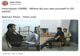 AA. KWA A GAND S KAR Bade Chote @badechote Interviewer (1998) - Where do you see yourself in 20 years? Salman Khan - Here only 360 DEGREE DIA 11:06 AM Apr 5, 2018 ...