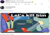 Chag @chag_spc Nov 6, 2022 Would you still love me if I was a steve main? 1 28 136 Tom 6am Monet @6AMSSB Replying to @chag_spc 888 5:32 PM Nov 6, 2022 ال Let's kill him ... ifunny.co
