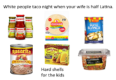 White people taco night when your wife is half Latina. HERDEZ HERDEZ HERDEZ HERDEZ HERDEZ HERDEZ Salsa Verde Salsa Casera fracamole Sals Rosarita TRADITIONAL Refried Beans Frijoles Refritas TENIS WI FIBER 22.98 FIBER 24ct ICWHI HEM. L MISSION mission Yellow Corn Tortillas LOCOTONE M OCDEL PASO 10SHELLS STAND WOEN 198 GL guns All STUFF soft Yellow Carn Tortillas 24 EXTRA THIN super soft SHELLS STAN L NOPIE Hard shells for the kids Ricos Queso BLANCO WHITE CHEESE SAUCI NET WT. 15 02 (425) Start ved at ate marketside. PICO DE GALLO NET WT1002 (284) ***** ******* Mild FEEST REORMA