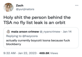 Zach @yunjinators H-------- the person behind the TSA no fly list leak is an orbit maia arson crimew @_nyancrimew. Jan 14 Replying to @hazycora actually currently boycott loona because f--- blockberry 9:32 AM Jan 22, 2023 469.6K Views