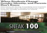 When Students Change Gender Identity, and Parents Don't Know Educators are facing wrenching new tensions over whether they should tell parents when students socially transition at school. 10+ MIN READ imgflip.com !!!!!!! SNEAK 100