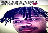 opps done f----- up his mcflurry