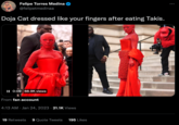 Felipe Torres Medina @felipetmedinaa Doja Cat dressed like your fingers after eating Takis. II 0:09 88.9K views From fan account 4:13 AM Jan 24, 2023 21.1K Views 19 Retweets 9 Quote Tweets 195 Likes :