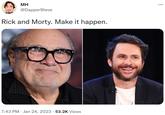 ΜΗ @DapperSteve Rick and Morty. Make it happen. 7:43 PM Jan 24, 2023 53.2K Views :