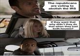 The republicans are voting to abolish the IRS If they want that why didn't they do that when they had both houses? MUH FREEDOM MEMES