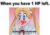 When you have 1 HP left. 00 SAILORMOONFAVORITES I'm going to eat every cake in the world! #1