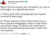 Marques Brownlee on the Shopping Cart Theory Marques Brownlee @MKBHD My 2 litmus tests for whether or not a stranger is a good person: 1: They put the shopping cart back where it belongs 2: They stand a few feet back from the airport baggage claim until they see their bag, instead of cutting in front and blocking people's view for no reason 11:13 PM Jan 15, 2023 2.8M Views
