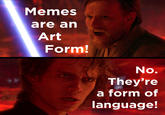 Memes are an Art Form! No. They're a form of language!