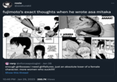 rosie @asakurakii fujimoto's exact thoughts when he wrote asa mitaka AAAAH! 100 OOF! COME AGAIN? THE PUNK LOOKED BORED BY YOUR LONG- WINDED LECTURES. I WAS BORED THE ENTIRE I WANNA DULEL rory @xforceapologist • Jan 28 enough girlbosses i need girlfailures. just an absolute loser of a female character. more women who suck!!!!! Show this thread 10:46 PM. Jan 29, 2023 295.7K Views ...