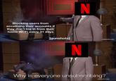 Blocking users from accessing their accounts if they don't log in from their home Wi-Fi every 31 days [gunshots] N N [adultswim.com] Why is everyone unsubscribing? [adultswim.com]