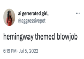 ai generated girl, @aggressivepet hemingway themed b------ 6:19 PM Jul 5, 2022