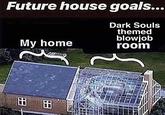 Future house goals... Dark Souls themed b------ room My home