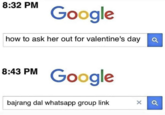 8:32 PM Google how to ask her out for valentine's day 8:43 PM Google bajrang dal whatsapp group link X
