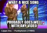 for me, it's the beat | /r/okbuddyretard WHAT A NICE SONG PROBABLY GOES WELL WITH ANY VIDEO Lipps Inc. - Funkytown (1980)
