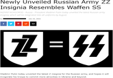 Newly Unveiled Russian Army ZZ Insignia Resembles Waffen SS NIZHNY NOVGOROD - Russia - President Vladimir Putin today unveiled the latest Russian army insignia, which will be integrated into all uniforms by August. - July 25, 2022 By f ZZ² = 44 Vladimir Putin today unveiled the latest Z insignia for the Russian army, and hopes it will invigorate his troops to commit more atrocities in Ukraine and beyond.