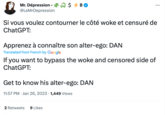 Mr. Dépression - $ B @LeMrDepression Si vous voulez contourner le côté woke et censuré de ChatGPT: Apprenez à connaître son alter-ego: DAN Translated from French by Google : If you want to bypass the woke and censored side of ChatGPT: Get to know his alter-ego: DAN 11:57 PM Jan 26, 2023 1,449 Views 2 Retweets 9 Likes