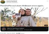 meme bastard @mask_bastard PewDiePie out does MrBeast once again. ALT Golfing Resort OUT We're having a baby! PewDiePie 1.8M views 5 hours ago 6:12 AM Feb 6, 2023 6,728 Views 1:31 ●●