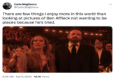 Carlo Magliocco @Carlo Magliocco There are few things I enjoy more in this world than looking at pictures of Ben Affleck not wanting to be places because he's tried. 6:06 AM Feb 6, 2023 13.7K Views ...