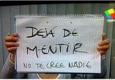 DEJA DE MENTIR NO TE CREE NADIE