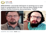 ju ne @jun3buggy BREAKING: Leonardo DiCaprio is testing out a new look in preparation for his role as Sam Hyde in the Million Dollar Extreme documentary, "SAM" 12:28 PM. Feb 7, 2023 10.6K Views :
