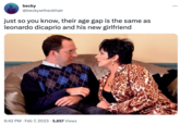 becky @beckywtheokhair just so you know, their age gap is the same as leonardo dicaprio and his new girlfriend 6:42 PM. Feb 7, 2023 5,657 Views .