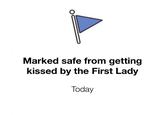 Marked safe from getting kissed by the First Lady Today