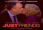 FROM THE PRODUCERS OF AMERICAN PIE DOUGH EMHODF JILL BIDEN JUST FRIENDS "It's OK. She's got her toothpaste" @iamrickydiaz