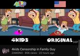 4DS 38 4KIDS 4kids Censorship in Family Guy ZAMONO 856 views 22 hours ago ORIGINAL, 3:07 :
