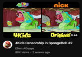 nick ARTIKEL 4Kids Original 0:44 4Kids Censorship in SpongeBob #2 Efren AGuayo 88K views • 2 weeks ago