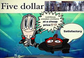 Five dollar nutritious uneaten civilians at a cheap price!?!? OO Satisfactory
