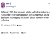 atlas @creatine_cycle It's February 2023, Aella has made it onto the Lex Friedman podcast as a "Sex Scientist", weird floating objects are being shot down by F-22s and Balaji claims it's those pesky LIBS that will fight the automation of their professions 7:01 AM Feb 11, 2023 72.1K Views • 20 Retweets ... 4 Quote Tweets 555 Likes
